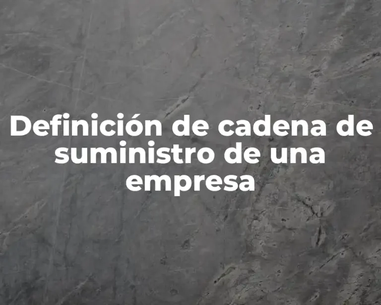 Definición de cadena de suministro de una empresa