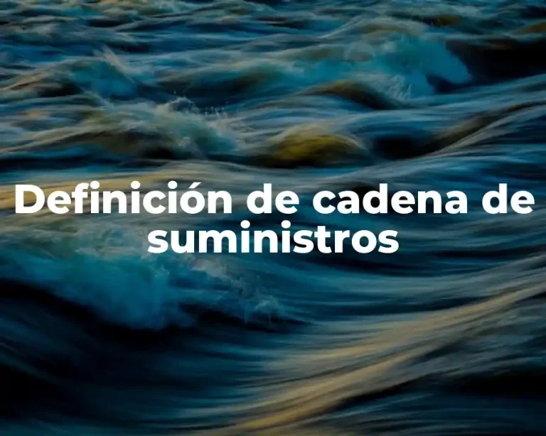 Definición de cadena de suministros