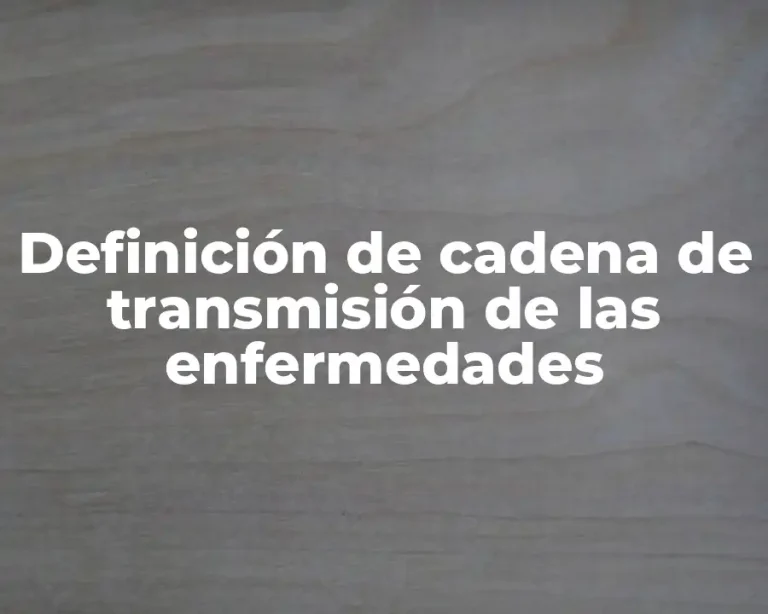 Definición de cadena de transmisión de las enfermedades
