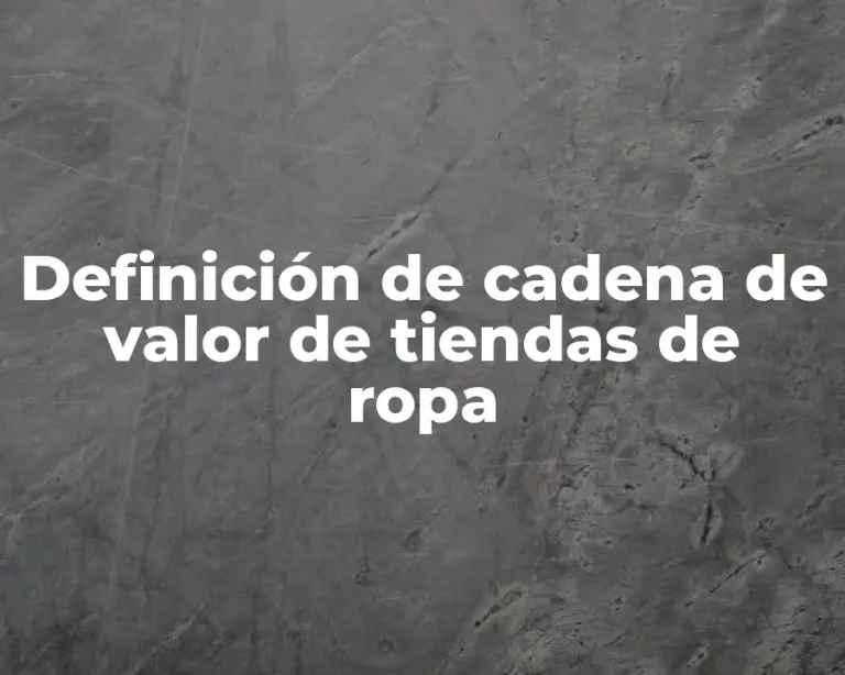 Definición de cadena de valor de tiendas de ropa