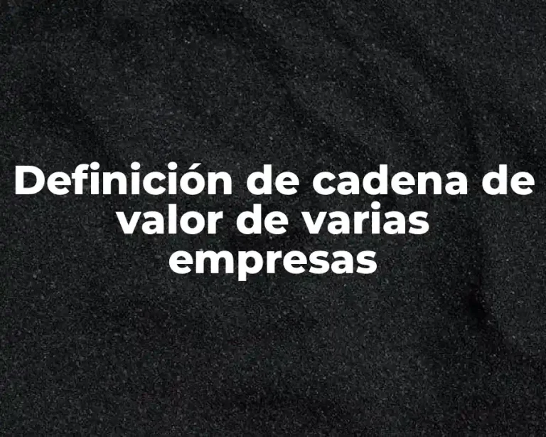Definición de cadena de valor de varias empresas