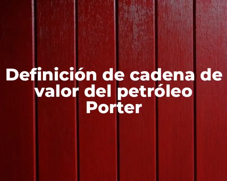 Definición de cadena de valor del petróleo Porter