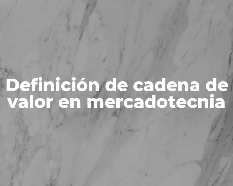 Definición de cadena de valor en mercadotecnia