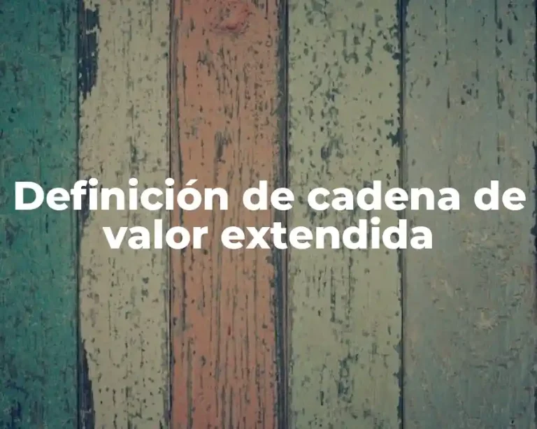 Definición de cadena de valor extendida