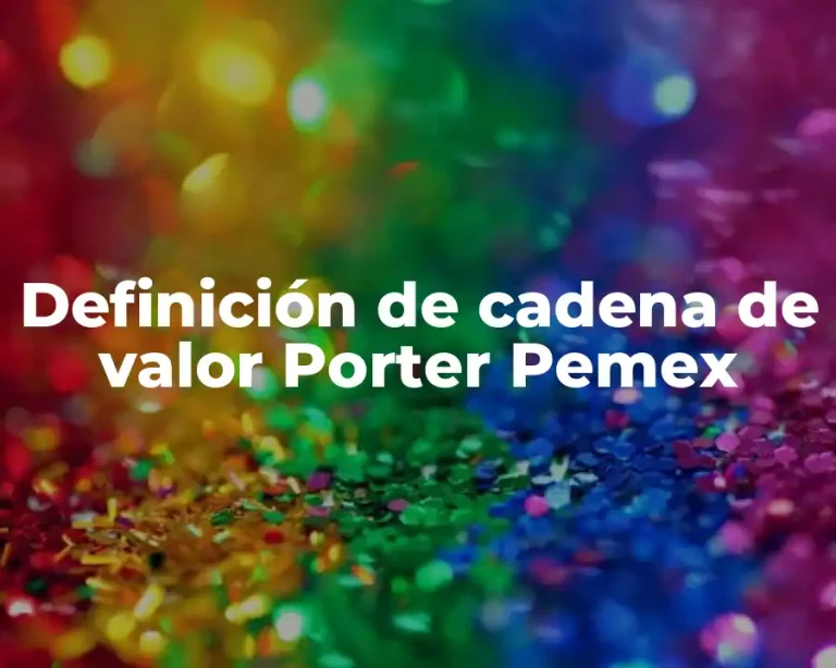 Definición de cadena de valor Porter Pemex