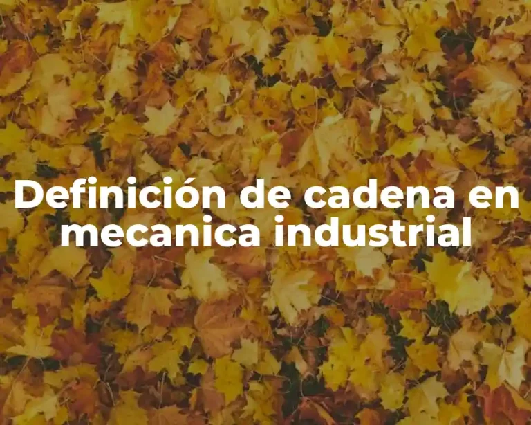 Definición de cadena en mecanica industrial
