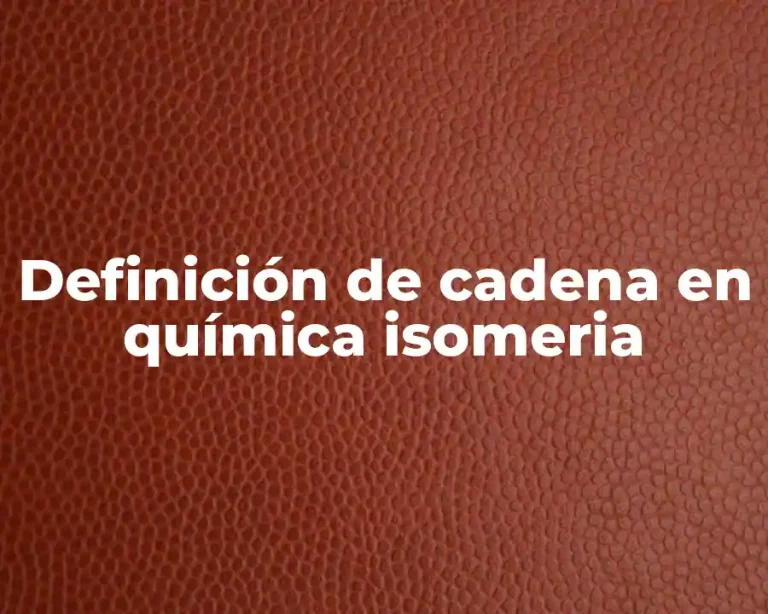 Definición de cadena en química isomeria