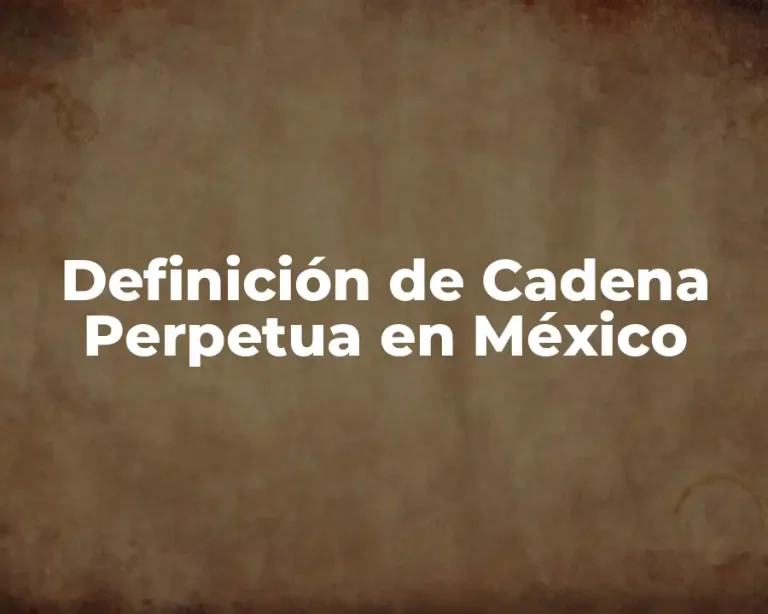 Definición de Cadena Perpetua en México