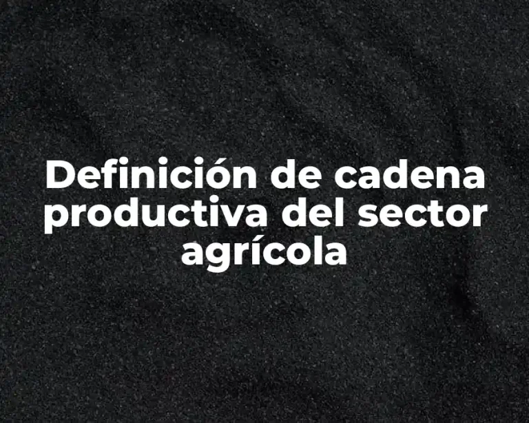 Definición de cadena productiva del sector agrícola