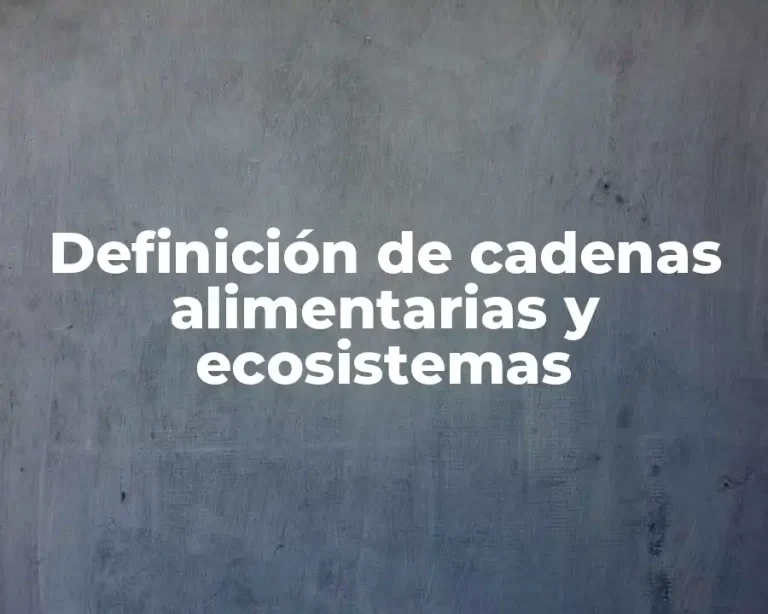 Definición de cadenas alimentarias y ecosistemas