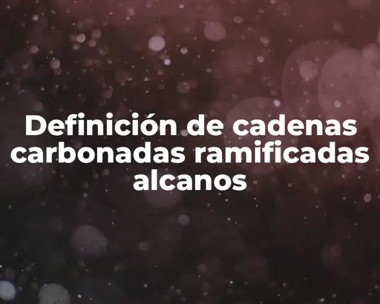 Definición de cadenas carbonadas ramificadas alcanos