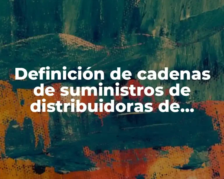 Definición de cadenas de suministros de distribuidoras de muebles