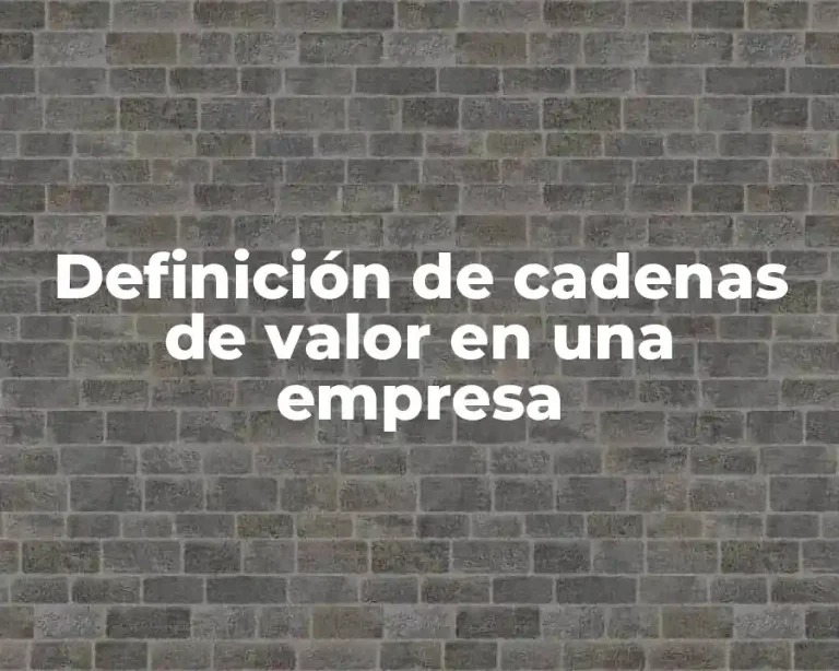 Definición de cadenas de valor en una empresa