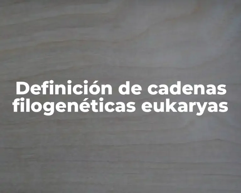 Definición de cadenas filogenéticas eukaryas