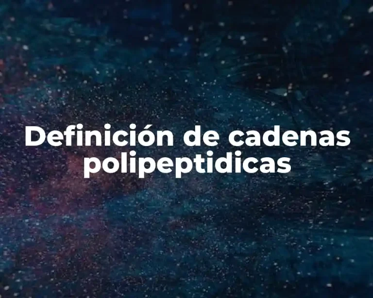 Definición de cadenas polipeptidicas