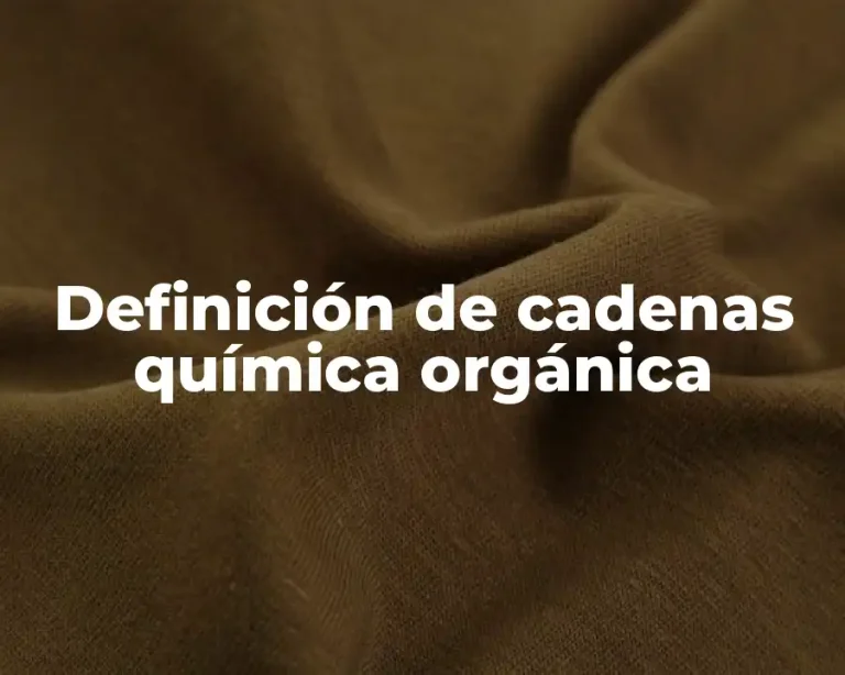 Definición de cadenas química orgánica