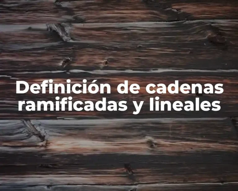 Definición de cadenas ramificadas y lineales