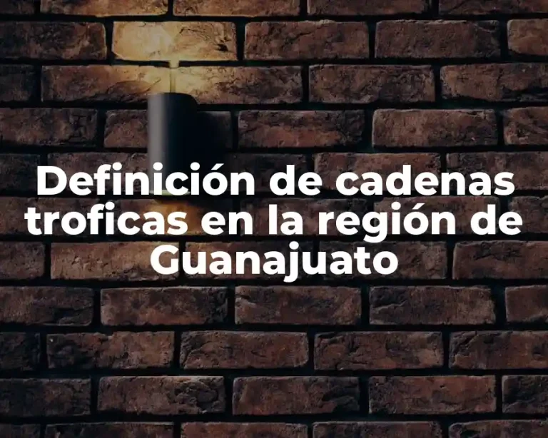 Definición de cadenas troficas en la región de Guanajuato