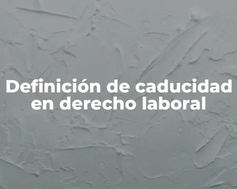 Definición de caducidad en derecho laboral