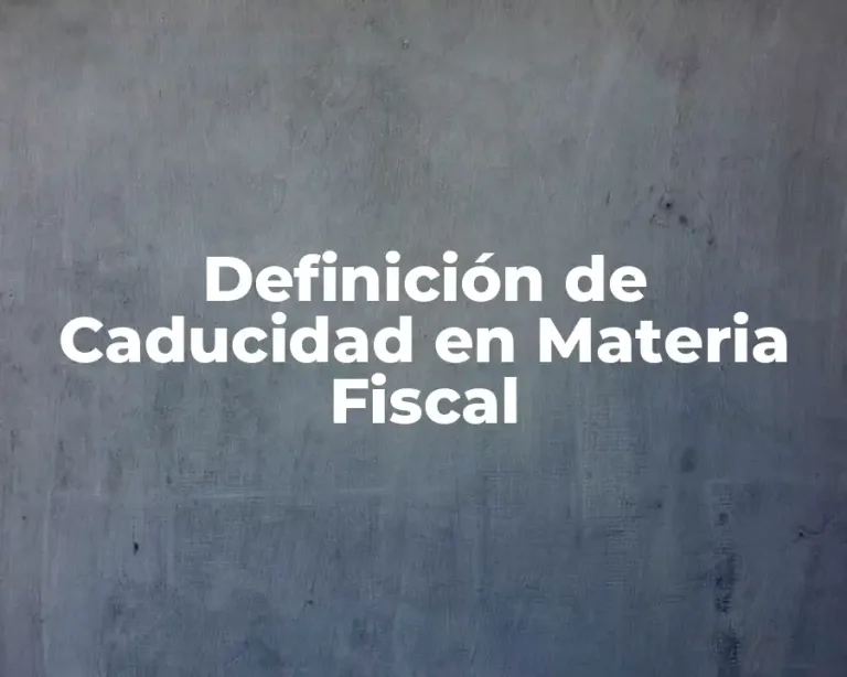 Definición de Caducidad en Materia Fiscal