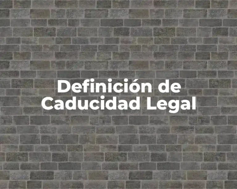 Definición de Caducidad Legal