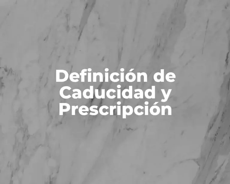 Definición de Caducidad y Prescripción