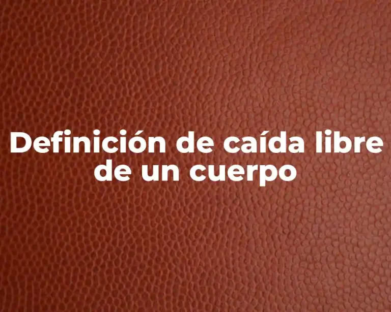Definición de caída libre de un cuerpo