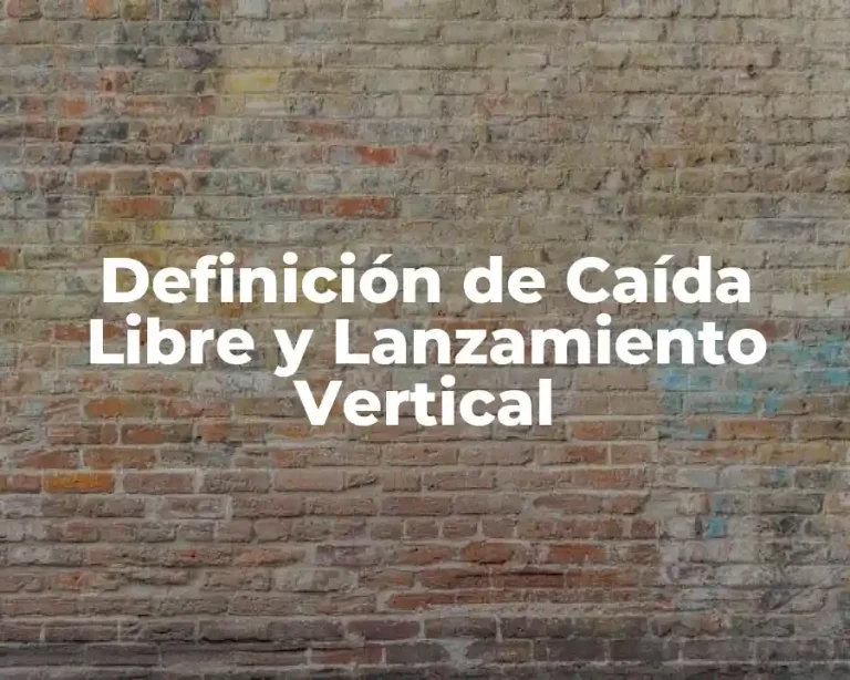 Definición de Caída Libre y Lanzamiento Vertical