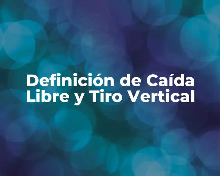 Definición de Caída Libre y Tiro Vertical