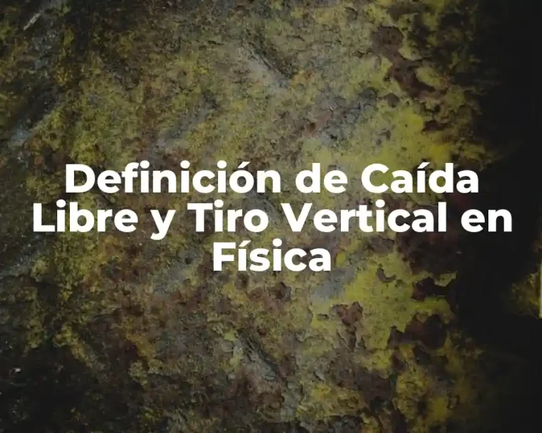 Definición de Caída Libre y Tiro Vertical en Física