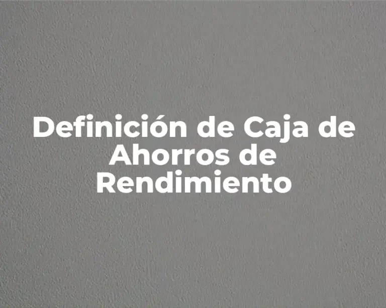 Definición de Caja de Ahorros de Rendimiento