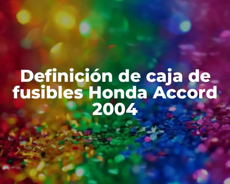 Definición de caja de fusibles Honda Accord 2004