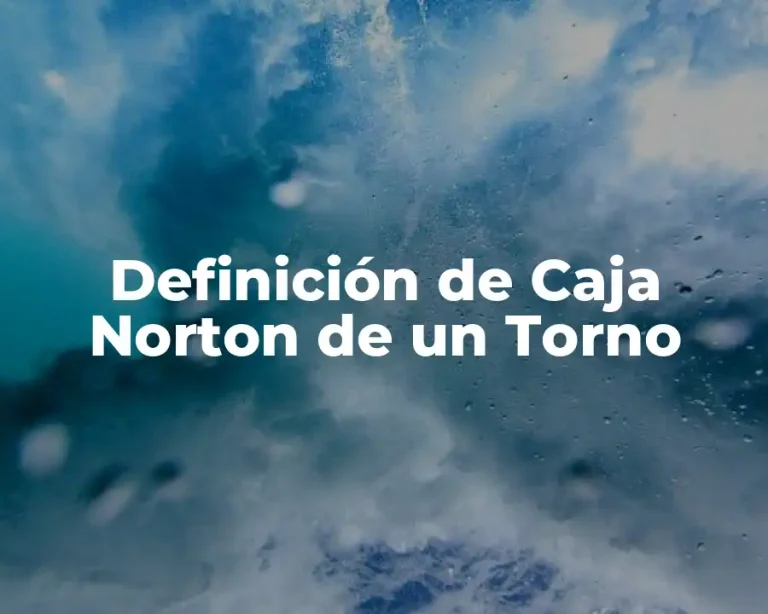 Definición de Caja Norton de un Torno