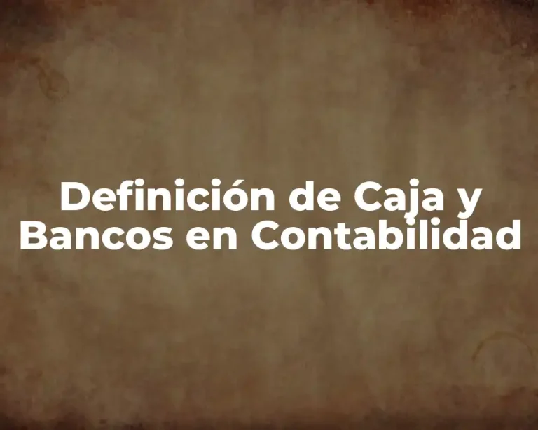 Definición de Caja y Bancos en Contabilidad
