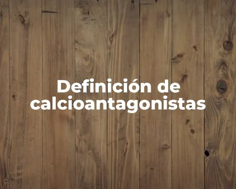 Definición de calcioantagonistas