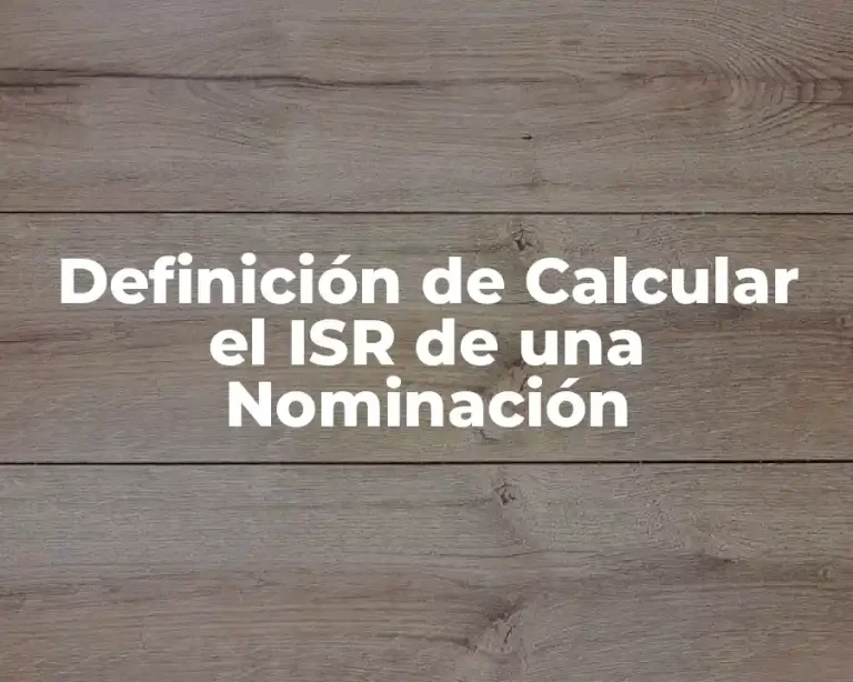 Definición de Calcular el ISR de una Nominación