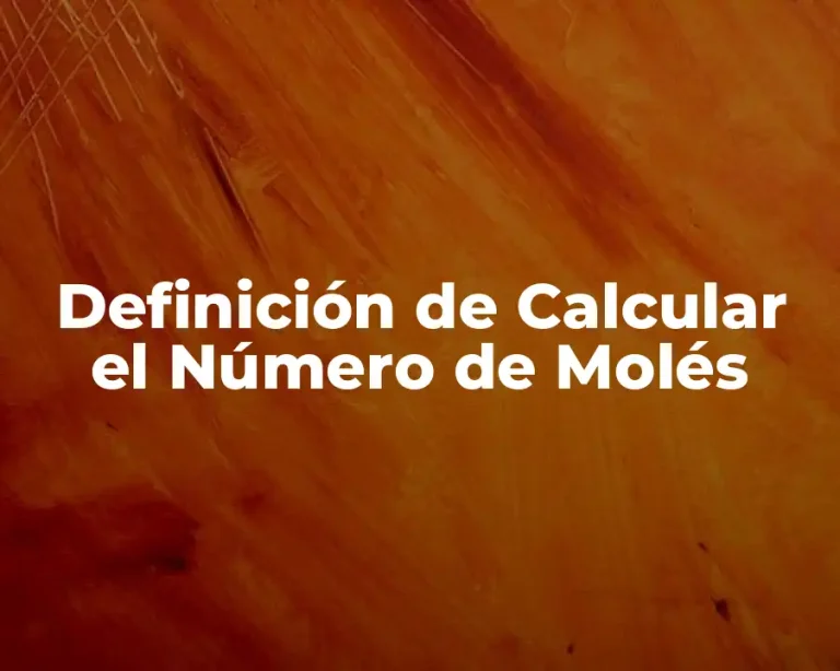 Definición de Calcular el Número de Molés