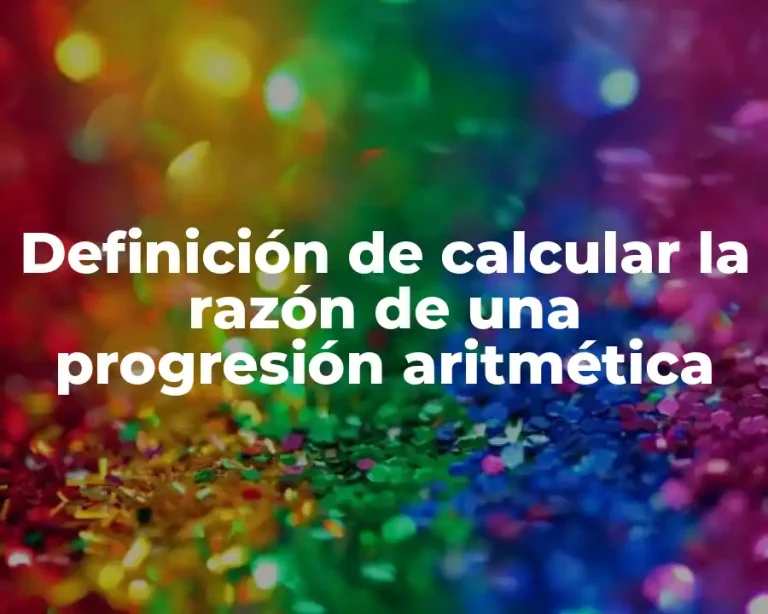 Definición de calcular la razón de una progresión aritmética