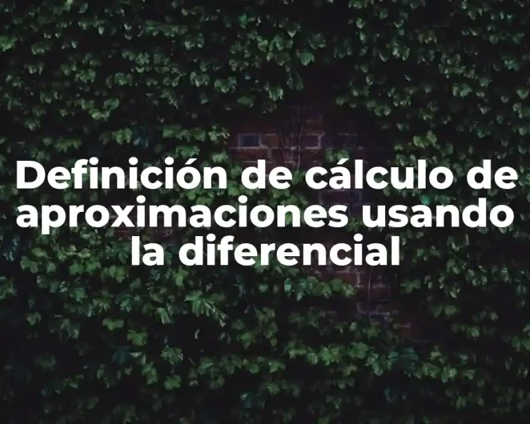 Definición de cálculo de aproximaciones usando la diferencial
