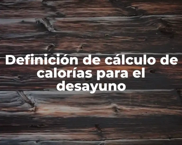 Definición de cálculo de calorías para el desayuno