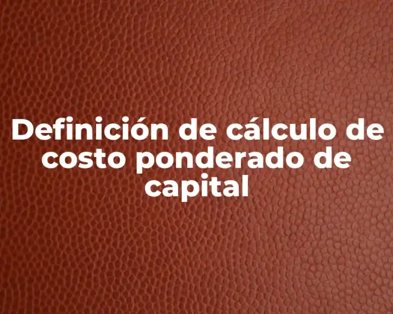 Definición de cálculo de costo ponderado de capital