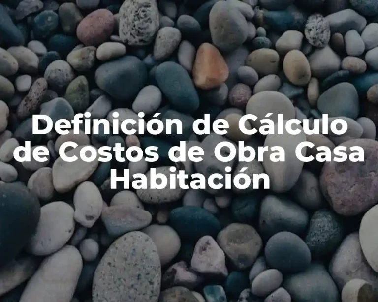 Definición de Cálculo de Costos de Obra Casa Habitación
