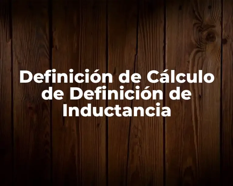 Definición de Cálculo de Definición de Inductancia
