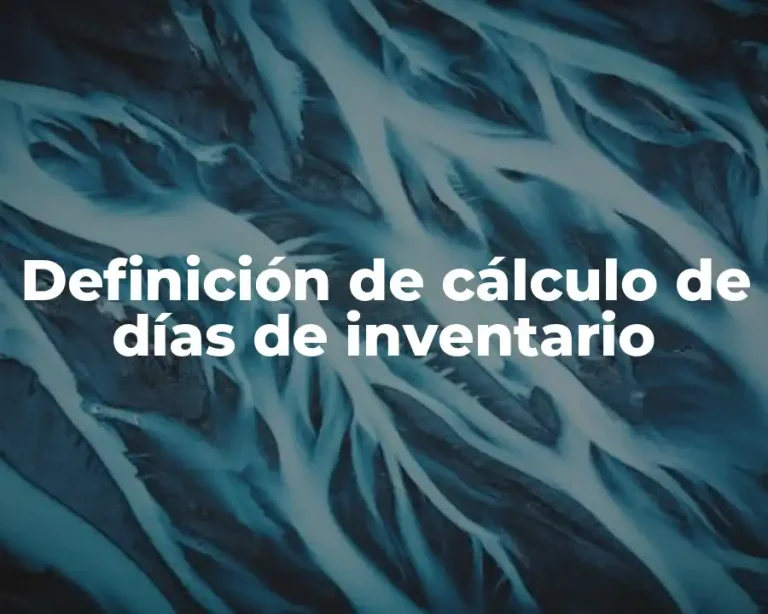 Definición de cálculo de días de inventario