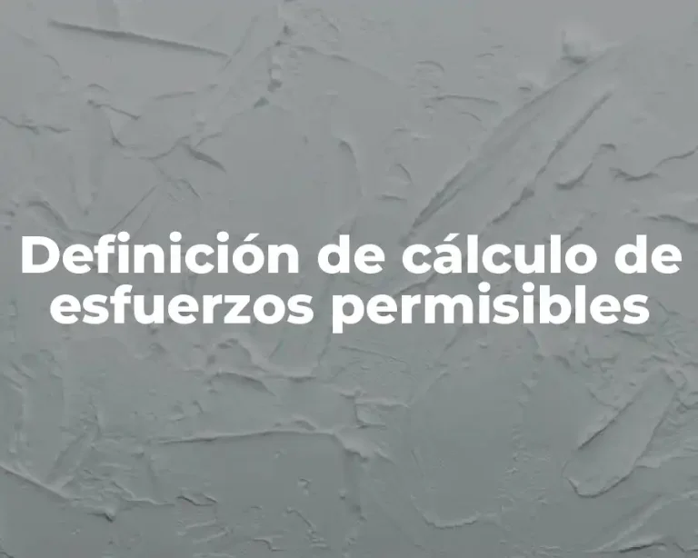 Definición de cálculo de esfuerzos permisibles