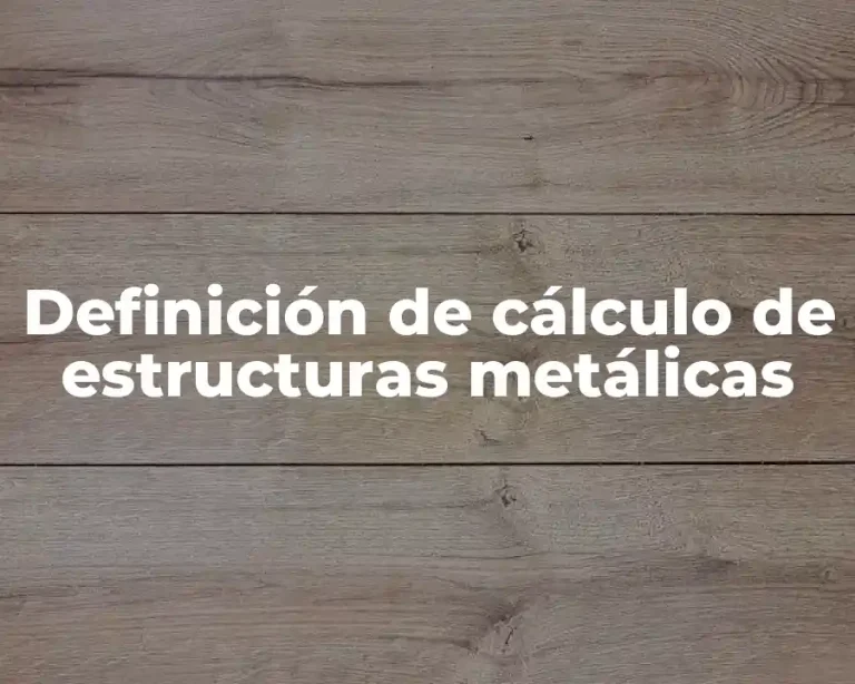 Definición de cálculo de estructuras metálicas