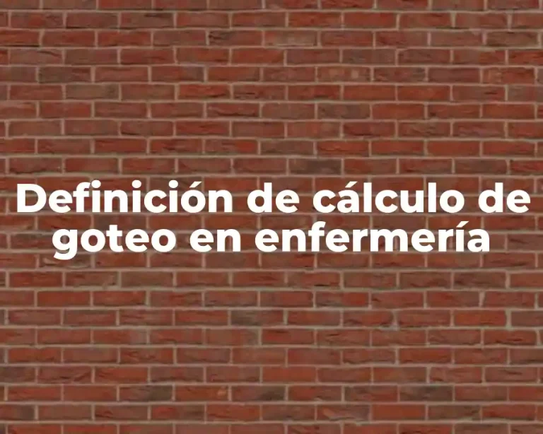 Definición de cálculo de goteo en enfermería
