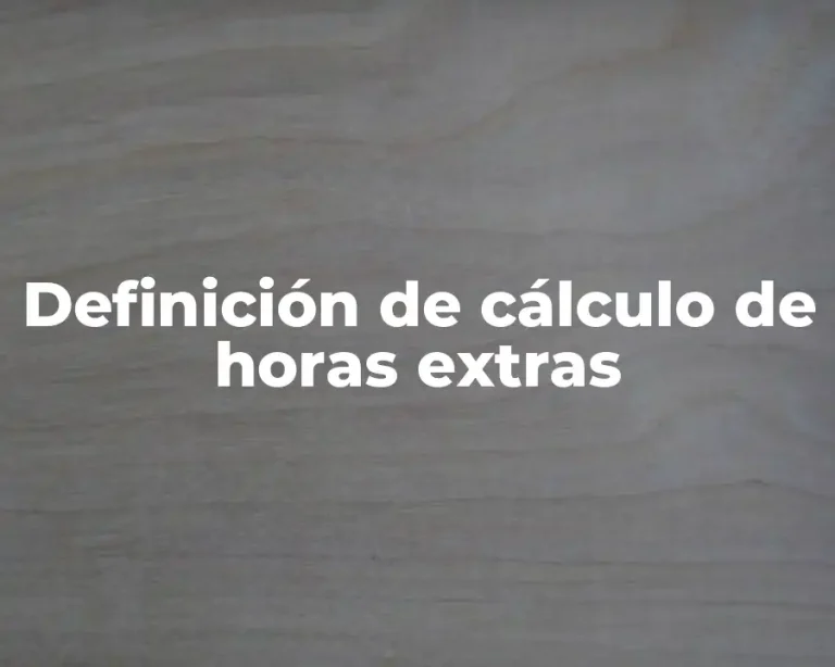 Definición de cálculo de horas extras