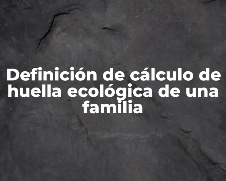 Definición de cálculo de huella ecológica de una familia