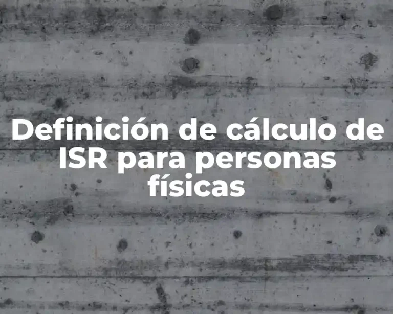 Definición de cálculo de ISR para personas físicas